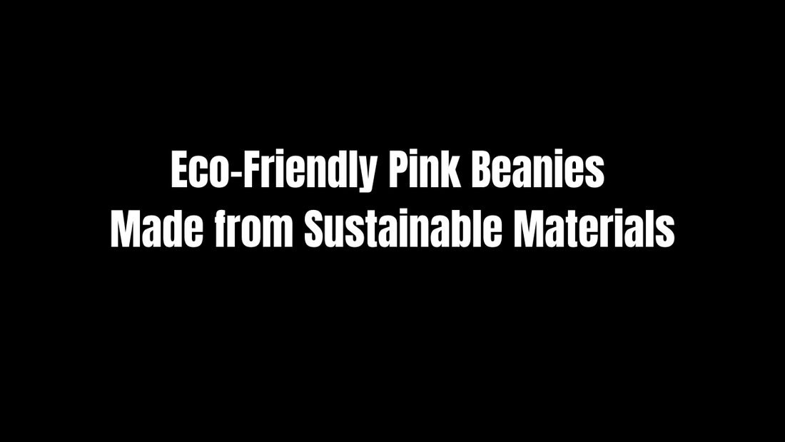 Eco-Friendly Pink Beanies Made from Sustainable Materials