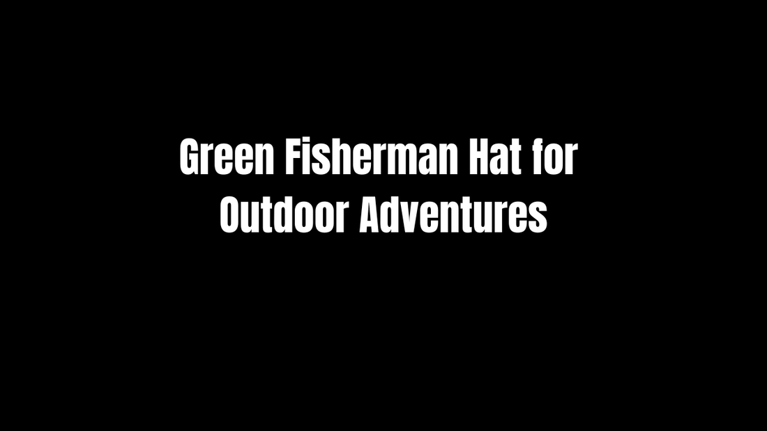 Green Fisherman Hat for Outdoor Adventures