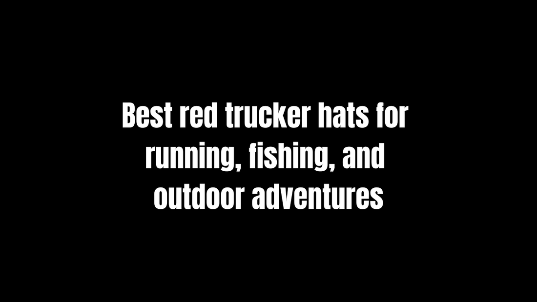 Best Red Trucker Hats for Running, Fishing, and Outdoor Adventures