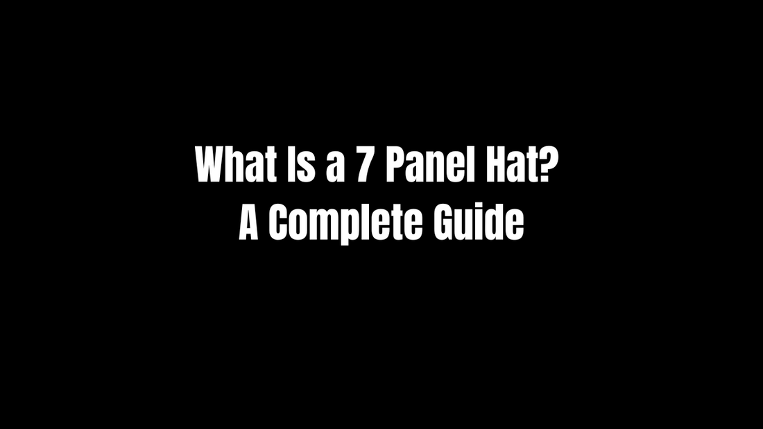 What Is a 7 Panel Hat? A Complete Guide