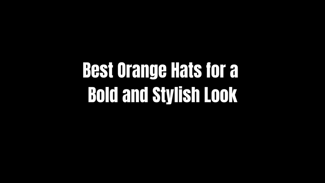 Best Orange Hats for a Bold and Stylish Look