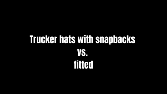 Trucker hats with snapbacks vs. fitted