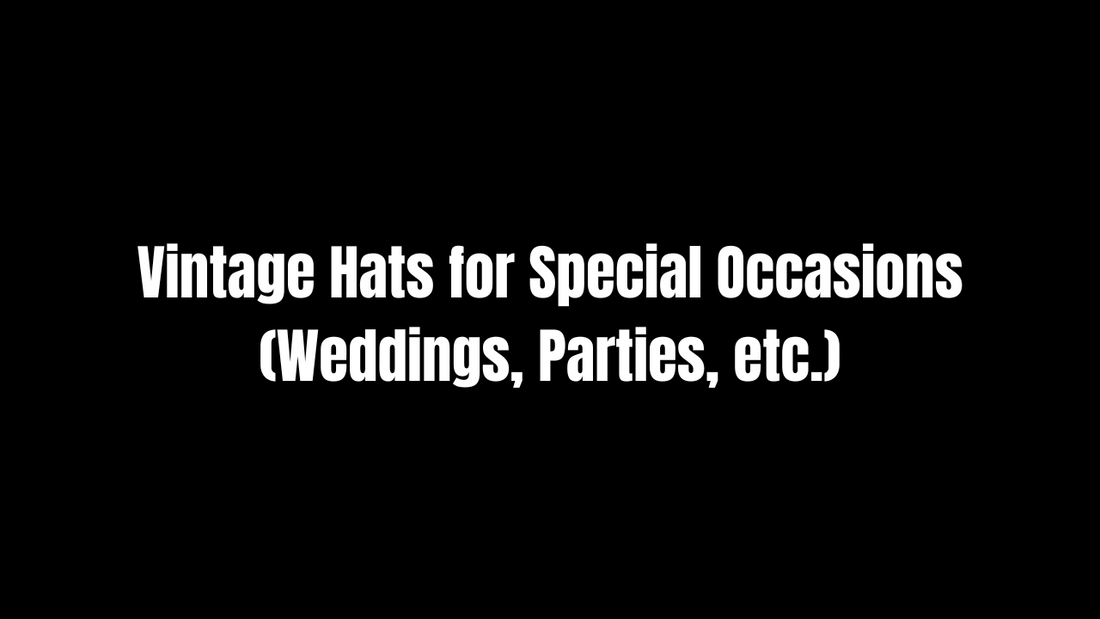 Vintage Hats for Special Occasions