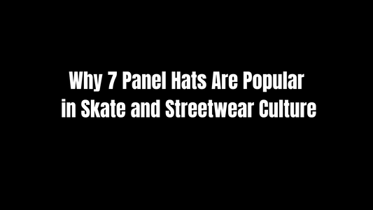 Why 7 Panel Hats Are Popular in Skate and Streetwear Culture