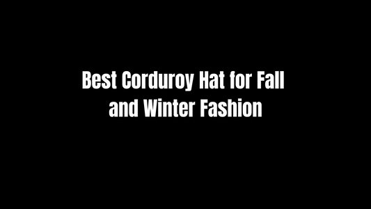 Best Corduroy Hat for Fall and Winter Fashion