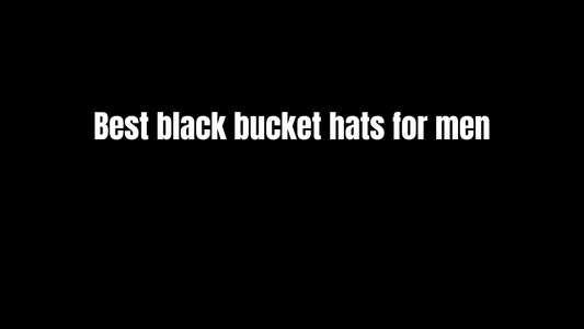 Best Black Bucket Hats for Men