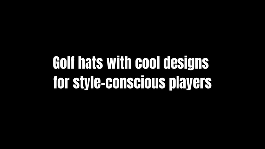 Golf hats with cool designs for style-conscious players