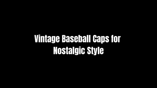 Vintage Baseball Caps for Nostalgic Style