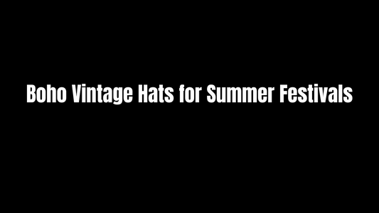 Boho Vintage Hats for Summer Festivals