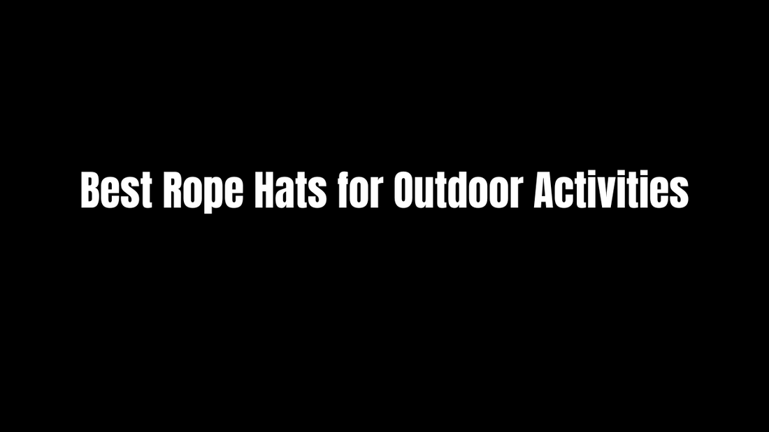 Best Rope Hats for Outdoor Activities