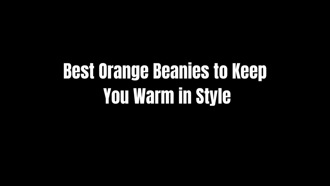 Best Orange Beanies to Keep You Warm in Style