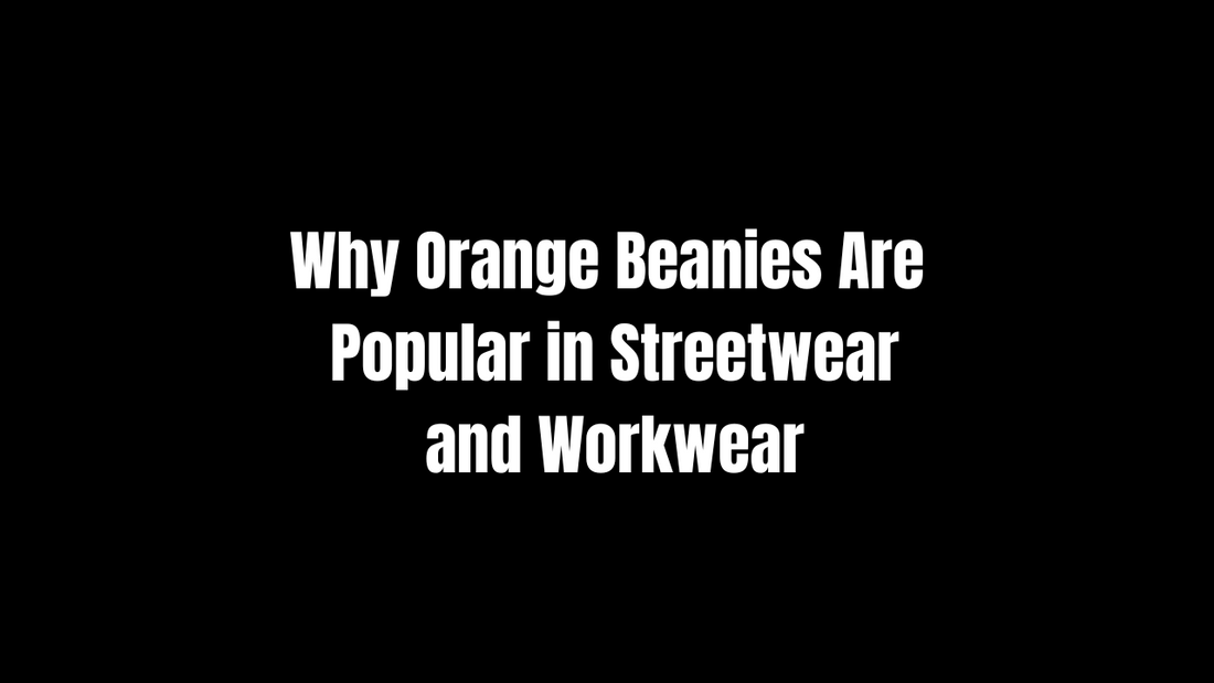 Why Orange Beanies Are Popular in Streetwear and Workwear