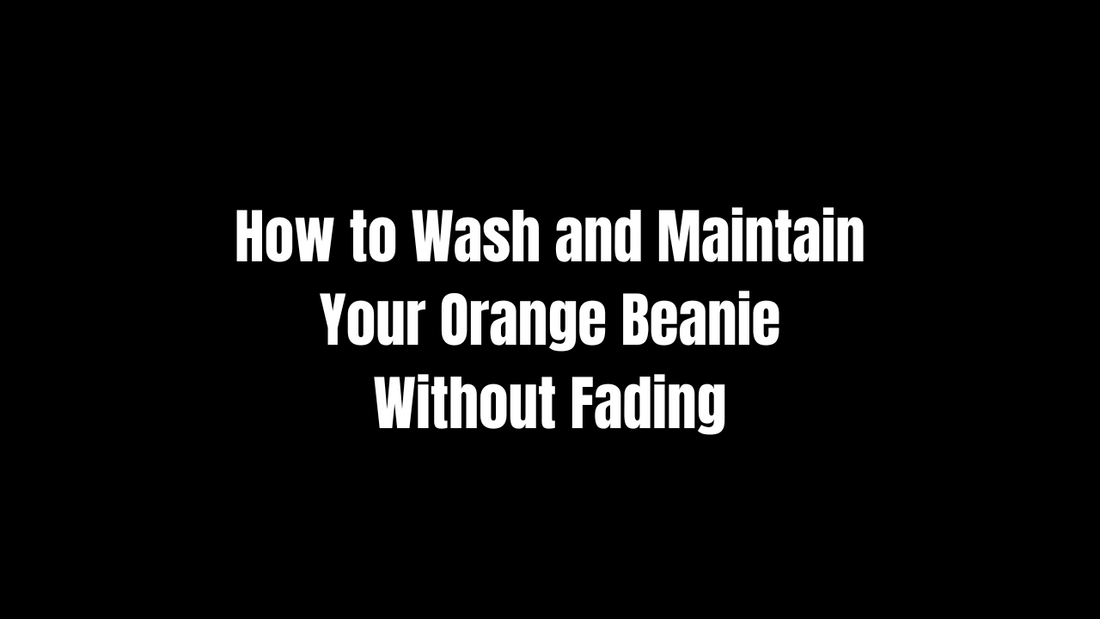 How to Wash and Maintain Your Orange Beanie Without Fading