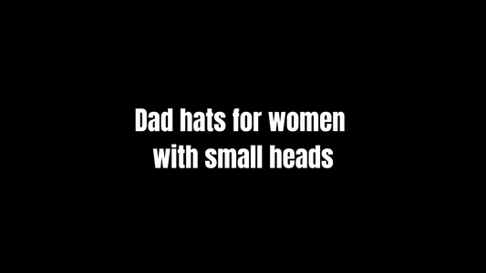 Dad Hats for Women with Small Heads