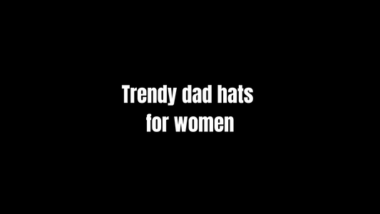 Trendy Dad Hats for Women