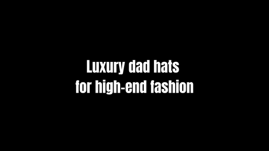 Luxury dad hats for high-end fashion