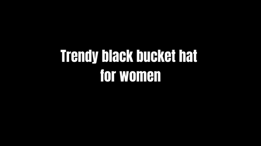 Trendy Black Bucket Hat for Women