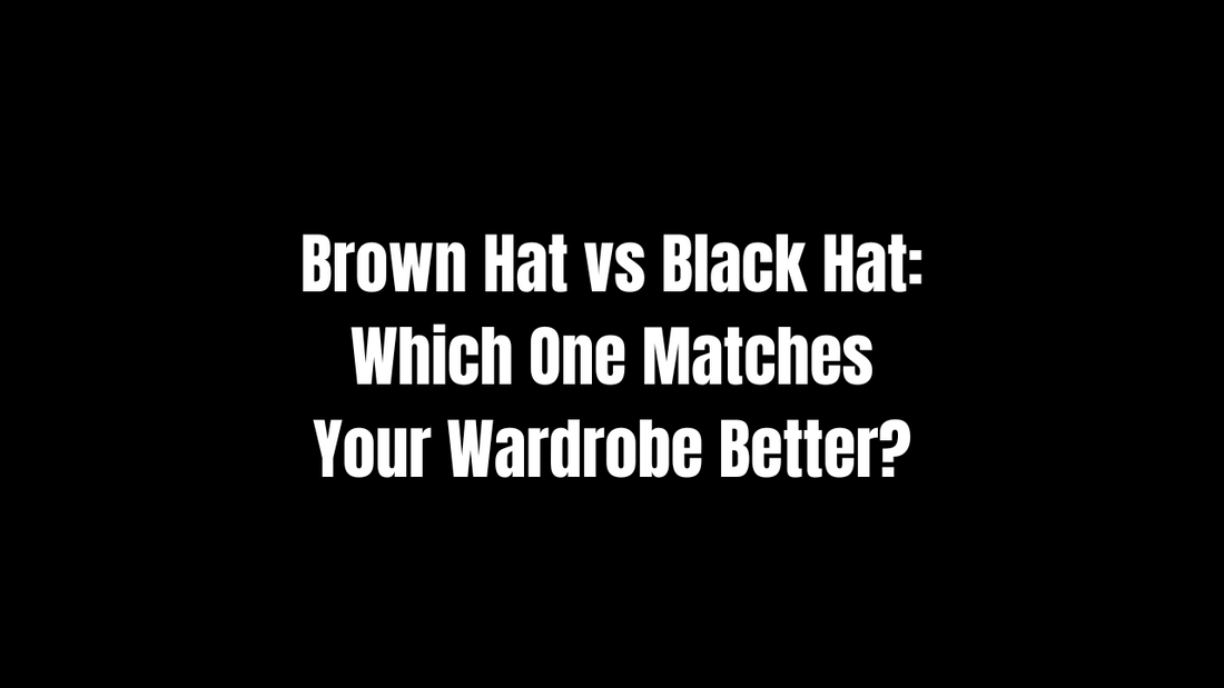 Brown Hat vs Black Hat: Which One Matches Your Wardrobe Better?