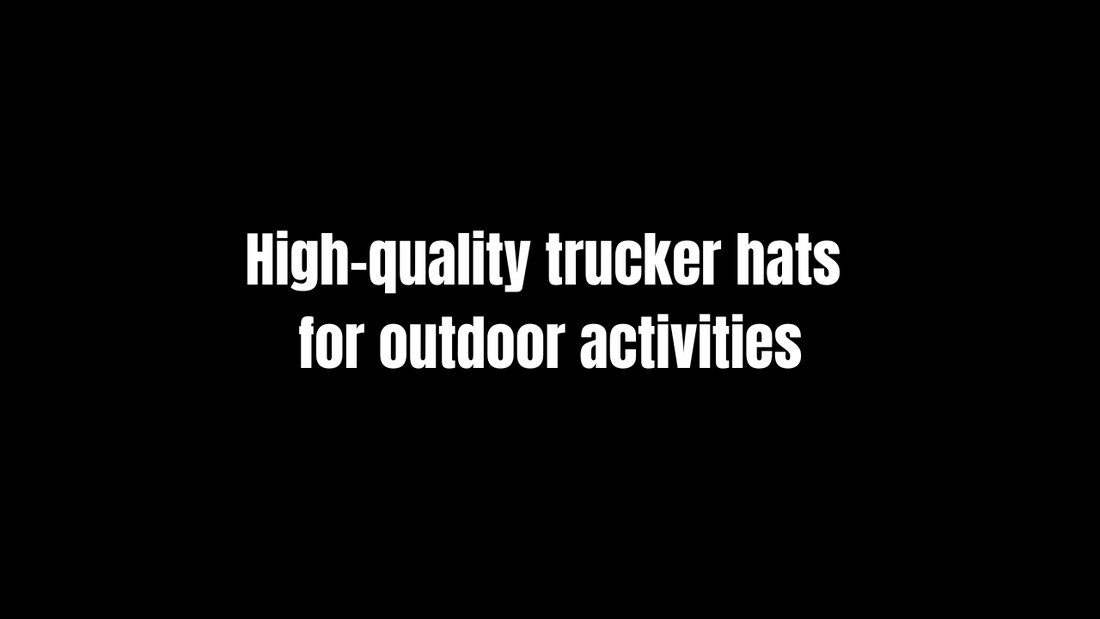 High-quality trucker hats for outdoor activities