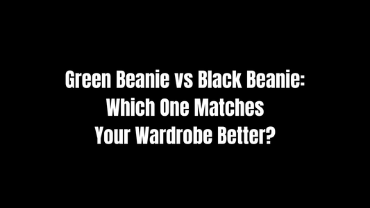 Green Beanie vs. Black Beanie: Which One Matches Your Wardrobe Better?