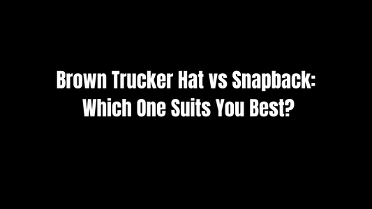 Brown Trucker Hat vs. Snapback: Which One Suits You Best?