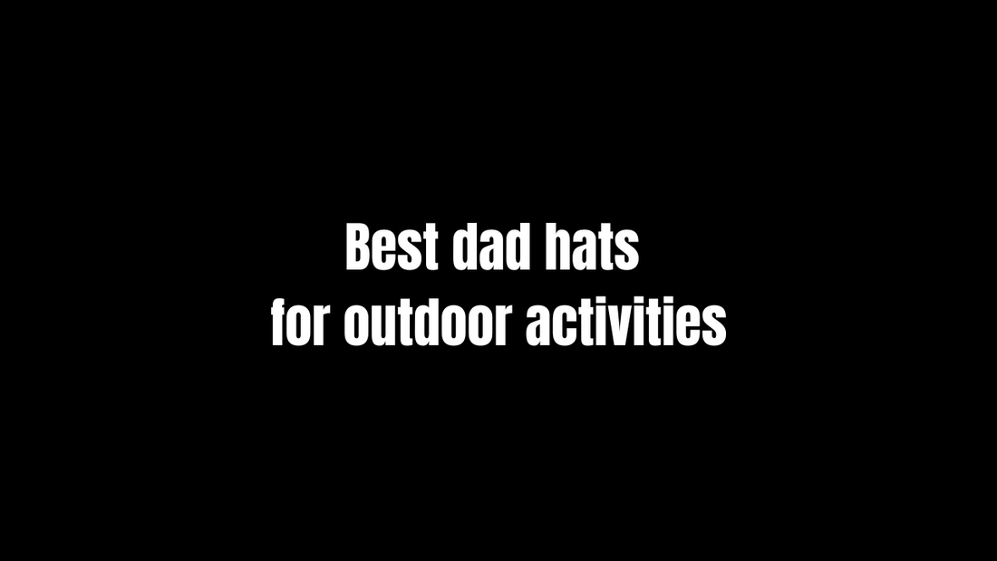 Best Dad Hats for Outdoor Activities