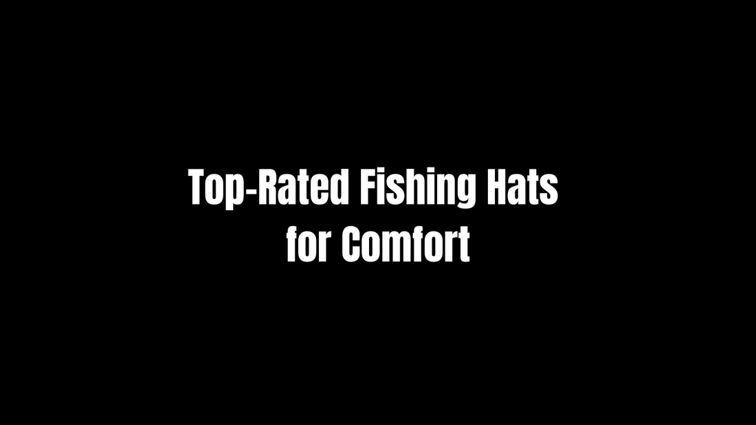 Top-Rated Fishing Hats for Comfort