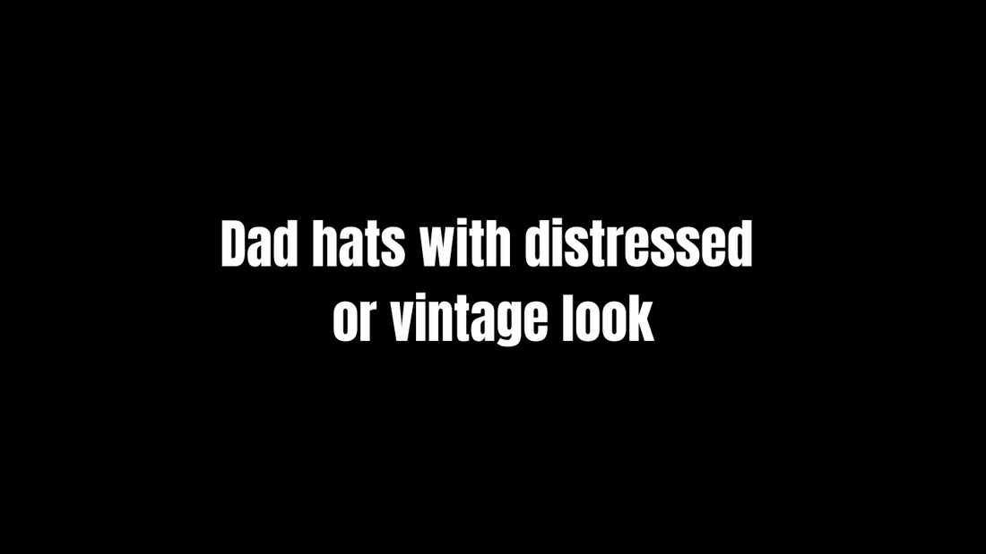 Dad hats with distressed or vintage look