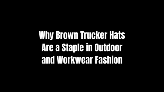 Why Brown Trucker Hats Are a Staple in Outdoor and Workwear Fashion