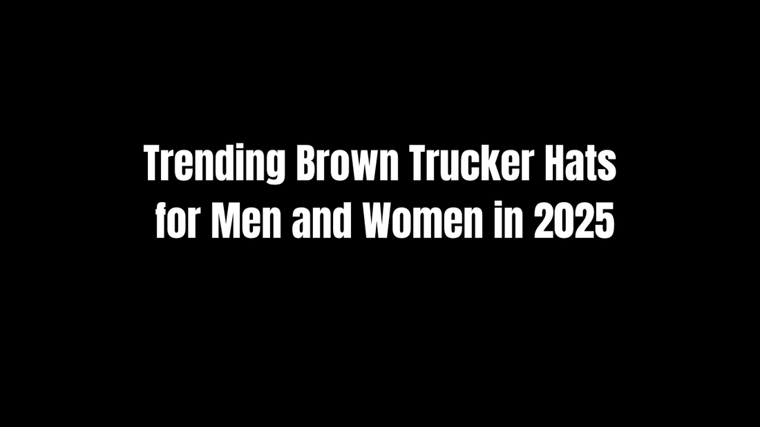 Trending Brown Trucker Hats for Men and Women in 2025