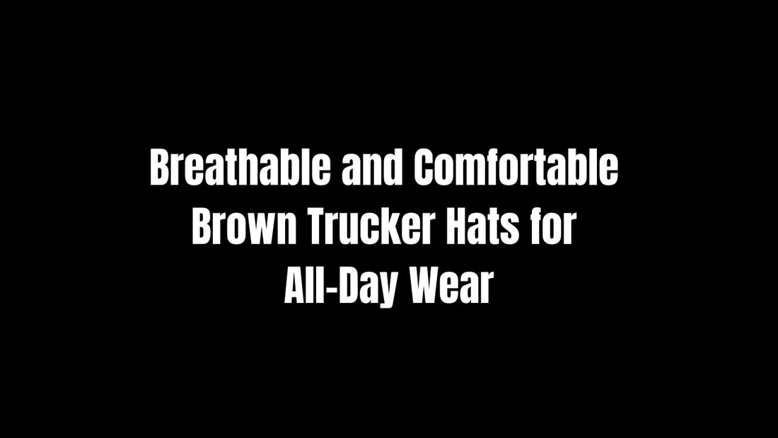 Breathable and Comfortable Brown Trucker Hats for All-Day Wear