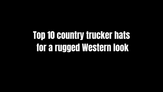 Top 10 Country Trucker Hats for a Rugged Western Look