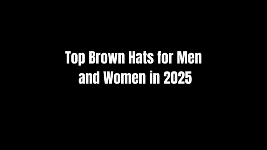 Top Brown Hats for Men and Women in 2025