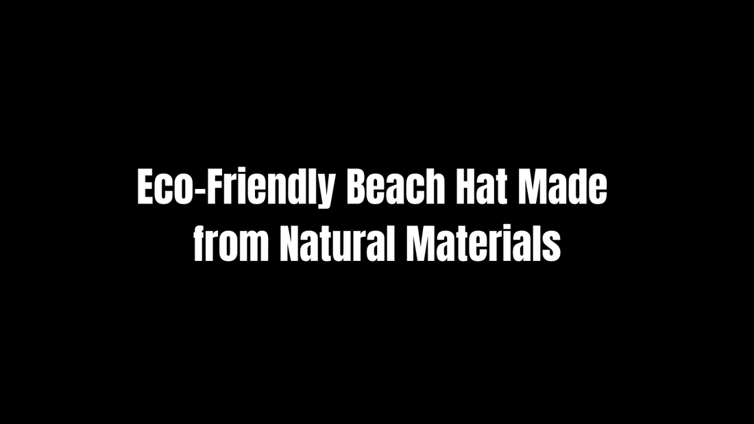 Eco-Friendly Beach Hat Made from Natural Materials