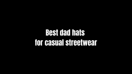 Best Dad Hats for Casual Streetwear