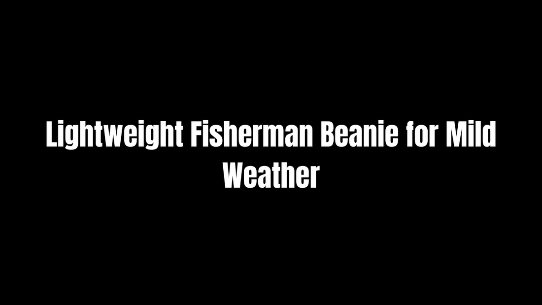 Lightweight Fisherman Beanie for Mild Weather