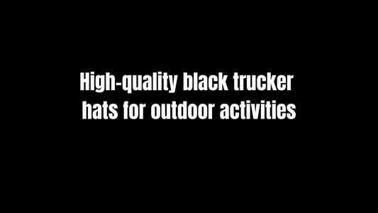 High-Quality Black Trucker Hats for Outdoor Activities