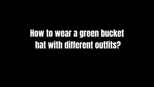 How to Wear a Green Bucket Hat with Different Outfits