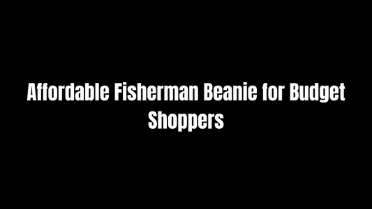 Affordable Fisherman Beanie for Budget Shoppers