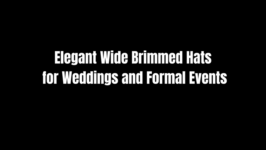 Elegant Wide Brimmed Hats for Weddings and Formal Events