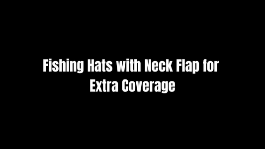 Fishing Hats with Neck Flap for Extra Coverage