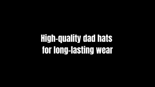 High-quality dad hats for long-lasting wear