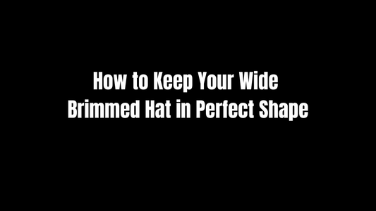 How to Keep Your Wide Brimmed Hat in Perfect Shape