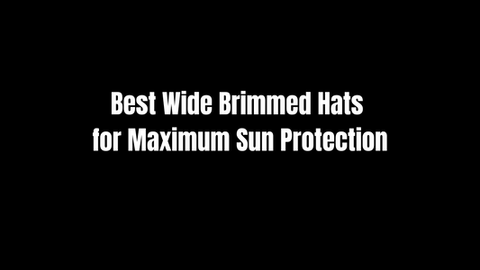 Best Wide Brimmed Hats for Maximum Sun Protection