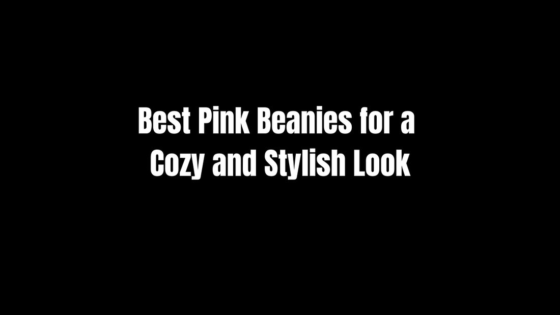 Best Pink Beanies for a Cozy and Stylish Look