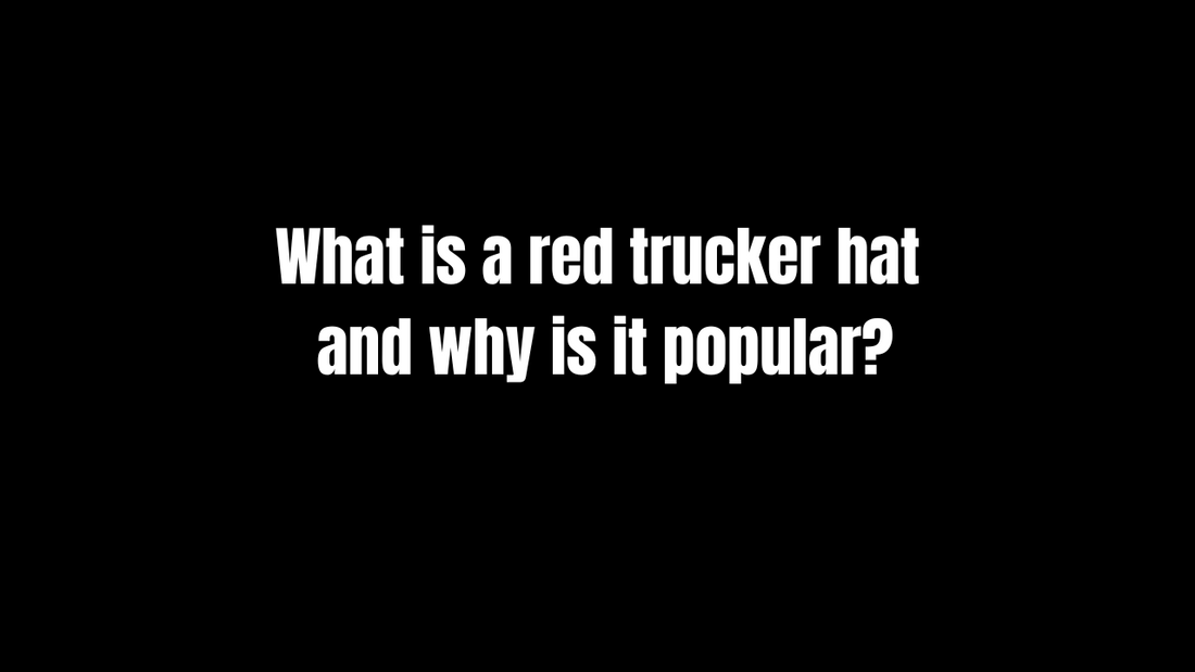 What Is a Red Trucker Hat and Why Is It Popular?