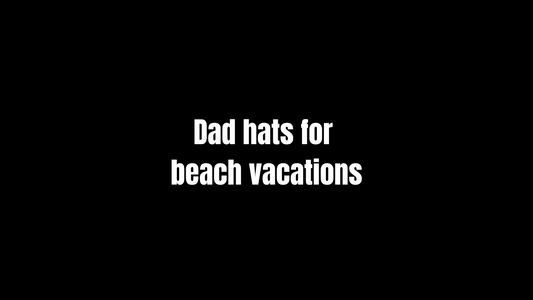 Dad hats for beach vacations